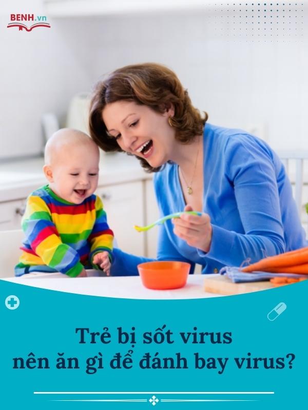 Trẻ bị sốt virus nên ăn gì?