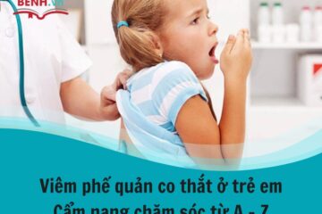 Viêm phế quản co thắt ở trẻ em: Cẩm nang chăm sóc từ A – Z