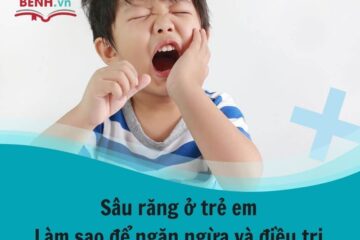 Sâu răng ở trẻ em làm sao để ngăn ngừa và điều trị